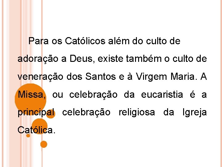 Para os Católicos além do culto de adoração a Deus, existe também o culto