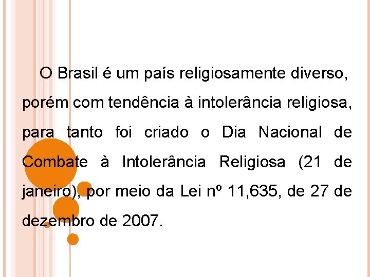 O Brasil é um país religiosamente diverso, porém com tendência à intolerância religiosa, para