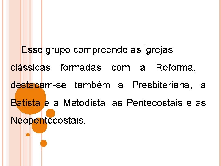 Esse grupo compreende as igrejas clássicas formadas com a Reforma, destacam-se também a Presbiteriana,