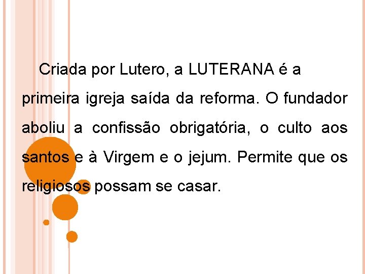 Criada por Lutero, a LUTERANA é a primeira igreja saída da reforma. O fundador