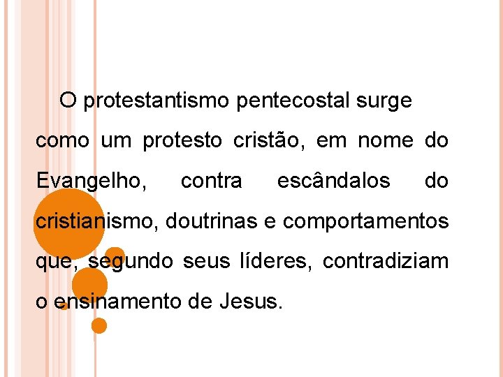 O protestantismo pentecostal surge como um protesto cristão, em nome do Evangelho, contra escândalos