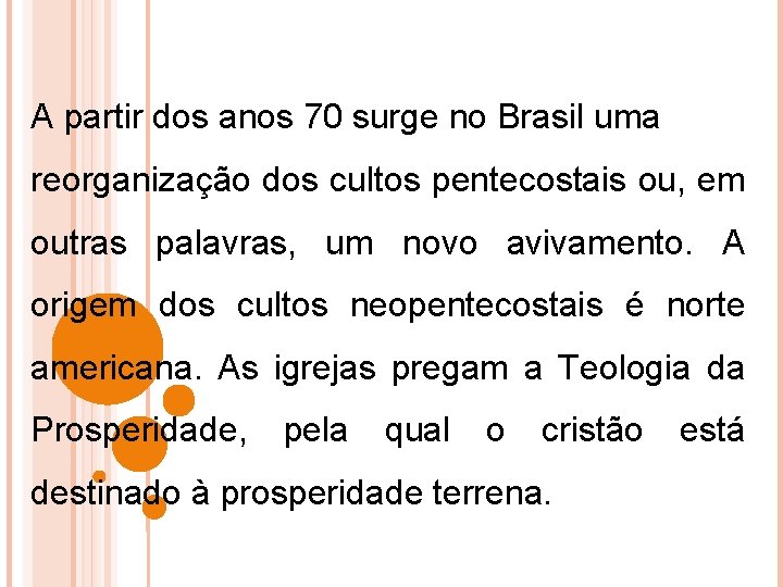 A partir dos anos 70 surge no Brasil uma reorganização dos cultos pentecostais ou,