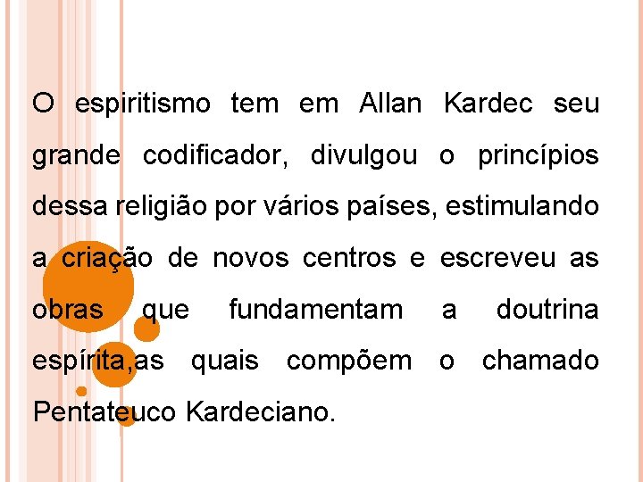 O espiritismo tem em Allan Kardec seu grande codificador, divulgou o princípios dessa religião