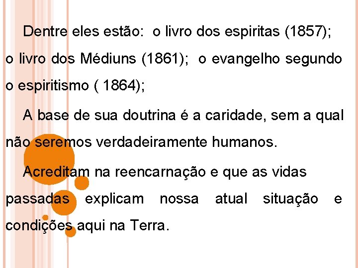 Dentre eles estão: o livro dos espiritas (1857); o livro dos Médiuns (1861); o