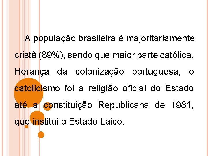 A população brasileira é majoritariamente cristã (89%), sendo que maior parte católica. Herança da