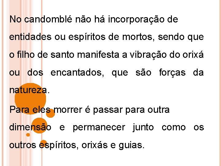 No candomblé não há incorporação de entidades ou espíritos de mortos, sendo que o
