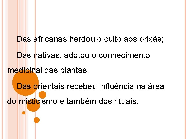 Das africanas herdou o culto aos orixás; Das nativas, adotou o conhecimento medicinal das