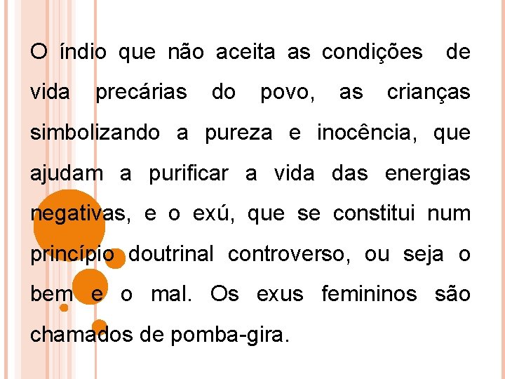 O índio que não aceita as condições vida precárias do povo, as de crianças