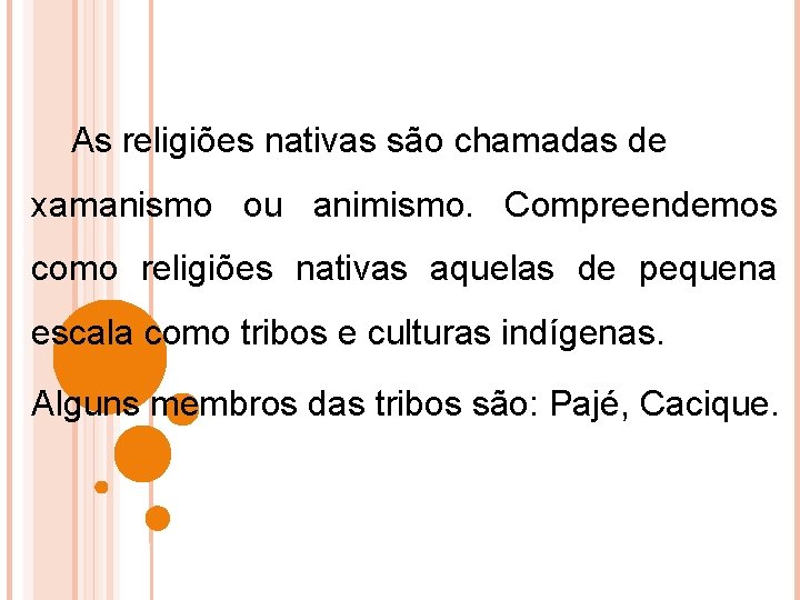 As religiões nativas são chamadas de xamanismo ou animismo. Compreendemos como religiões nativas aquelas