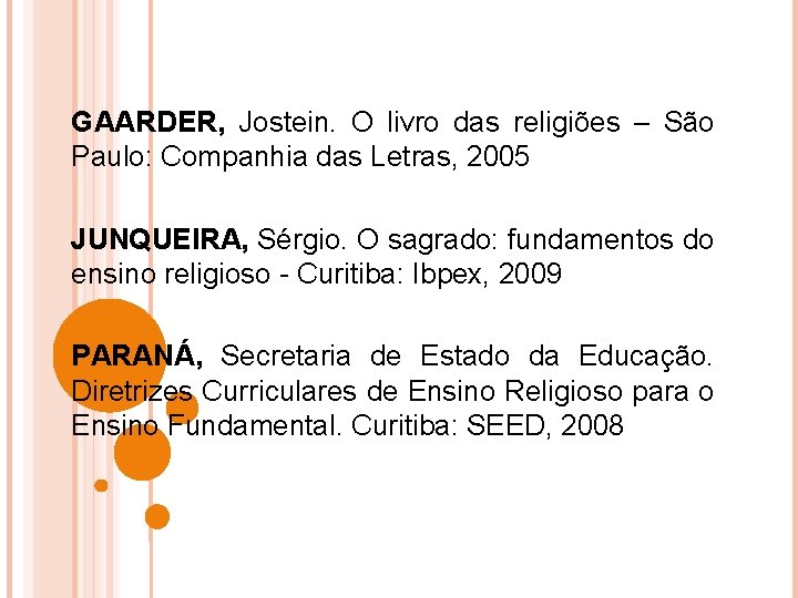 GAARDER, Jostein. O livro das religiões – São Paulo: Companhia das Letras, 2005 JUNQUEIRA,