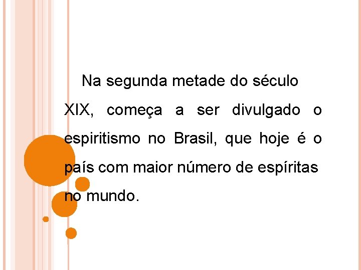 Na segunda metade do século XIX, começa a ser divulgado o espiritismo no Brasil,