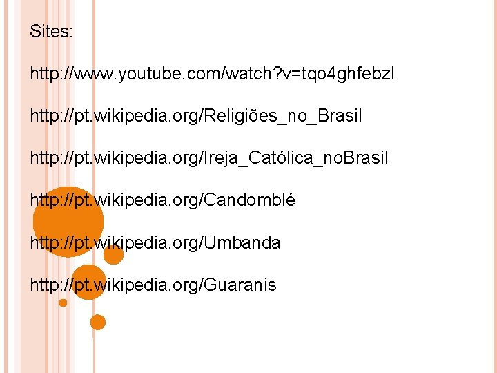 Sites: http: //www. youtube. com/watch? v=tqo 4 ghfebz. I http: //pt. wikipedia. org/Religiões_no_Brasil http: