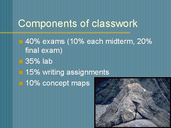 Components of classwork 40% exams (10% each midterm, 20% final exam) n 35% lab