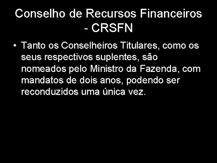 Conselho de Recursos Financeiros - CRSFN • Tanto os Conselheiros Titulares, como os seus