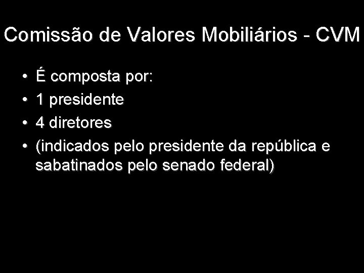 Comissão de Valores Mobiliários - CVM • • É composta por: 1 presidente 4