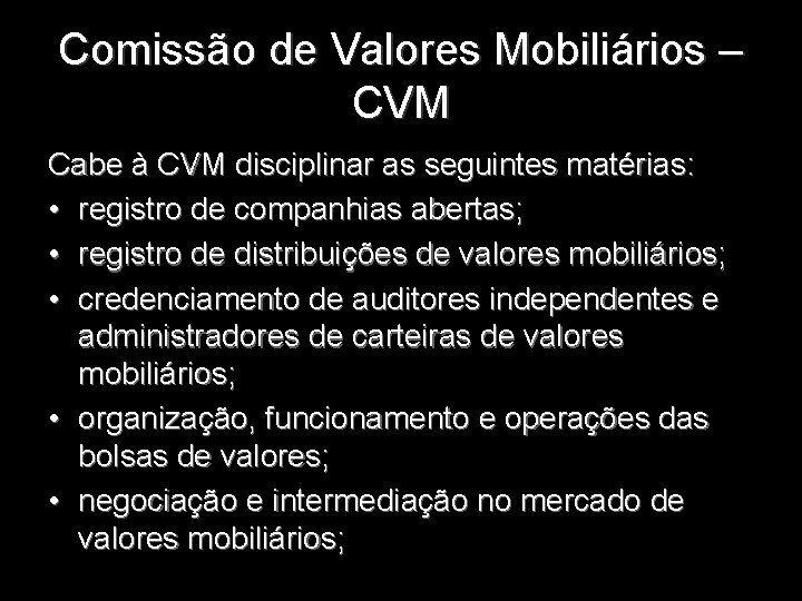 Comissão de Valores Mobiliários – CVM Cabe à CVM disciplinar as seguintes matérias: •