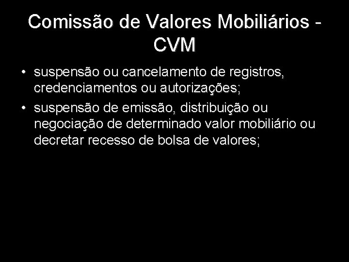 Comissão de Valores Mobiliários - CVM • suspensão ou cancelamento de registros, credenciamentos ou