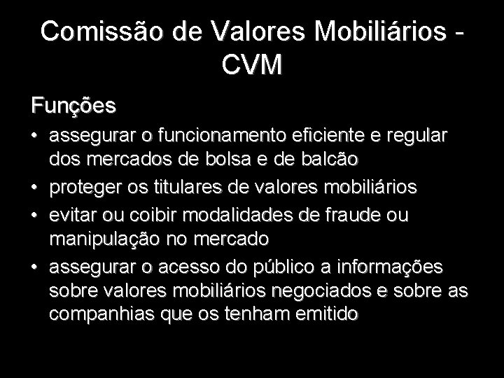 Comissão de Valores Mobiliários - CVM Funções • assegurar o funcionamento eficiente e regular