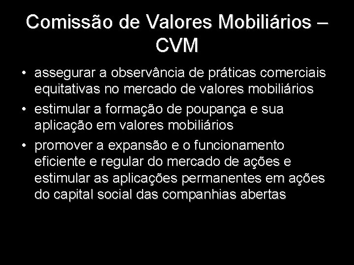 Comissão de Valores Mobiliários – CVM • assegurar a observância de práticas comerciais equitativas