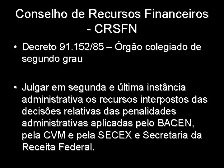 Conselho de Recursos Financeiros - CRSFN • Decreto 91. 152/85 – Órgão colegiado de
