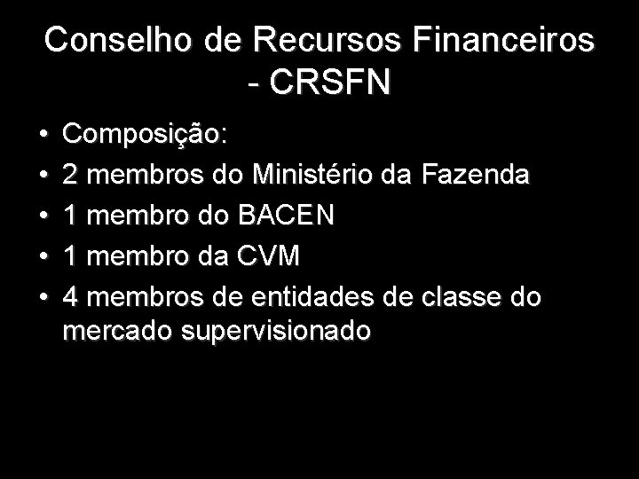 Conselho de Recursos Financeiros - CRSFN • • • Composição: 2 membros do Ministério