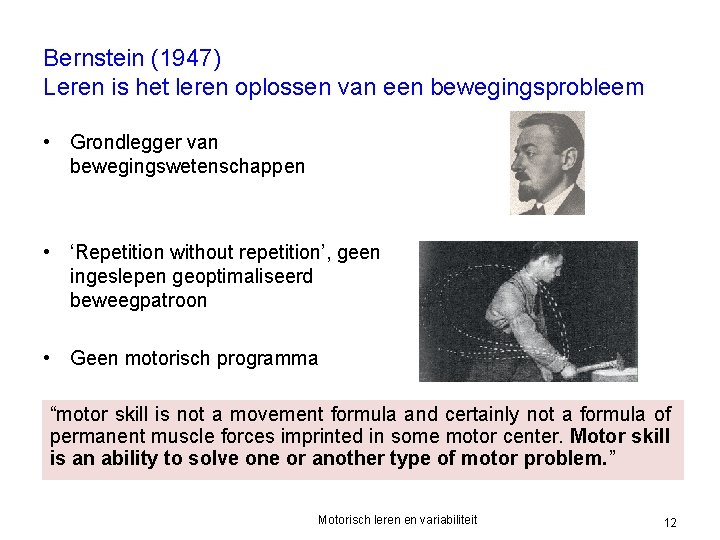 Bernstein (1947) Leren is het leren oplossen van een bewegingsprobleem • Grondlegger van bewegingswetenschappen