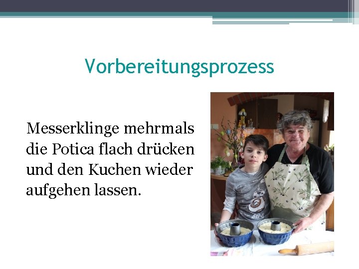 Vorbereitungsprozess Messerklinge mehrmals die Potica flach drücken und den Kuchen wieder aufgehen lassen. 