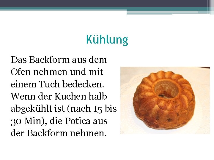 Kühlung Das Backform aus dem Ofen nehmen und mit einem Tuch bedecken. Wenn der