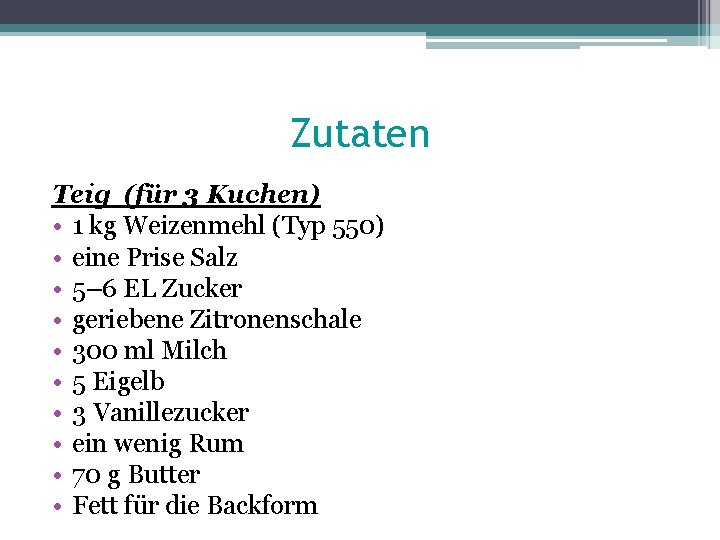 Zutaten Teig (für 3 Kuchen) • 1 kg Weizenmehl (Typ 550) • eine Prise