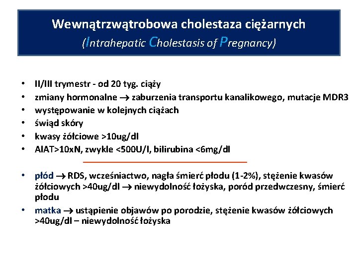 Wewnątrzwątrobowa cholestaza ciężarnych (Intrahepatic Cholestasis of Pregnancy) • • • II/III trymestr - od