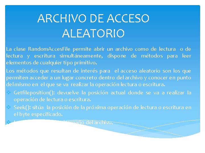 ARCHIVO DE ACCESO ALEATORIO La clase Random. Acces. File permite abrir un archivo como