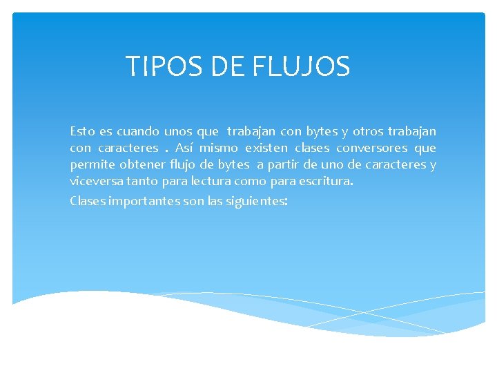 TIPOS DE FLUJOS Esto es cuando unos que trabajan con bytes y otros trabajan