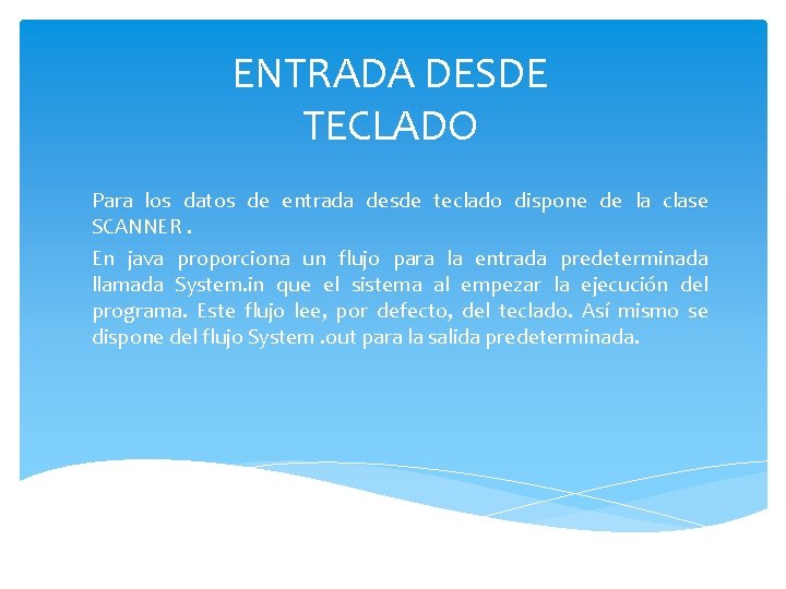 ENTRADA DESDE TECLADO Para los datos de entrada desde teclado dispone de la clase