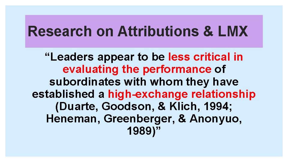 Research on Attributions & LMX “Leaders appear to be less critical in evaluating the