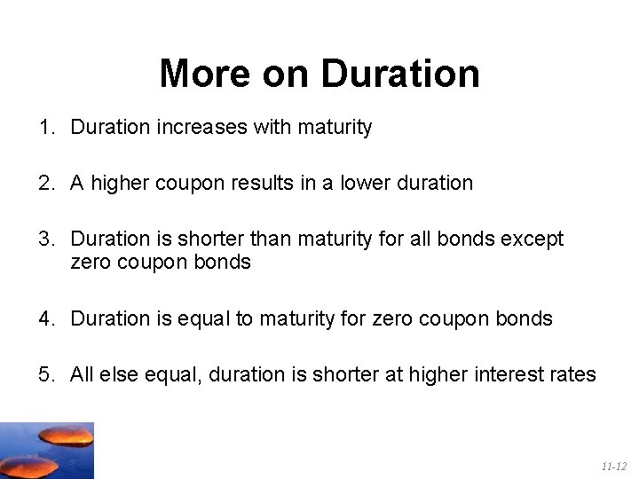 More on Duration 1. Duration increases with maturity 2. A higher coupon results in