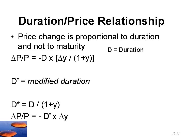 Duration/Price Relationship • Price change is proportional to duration and not to maturity D