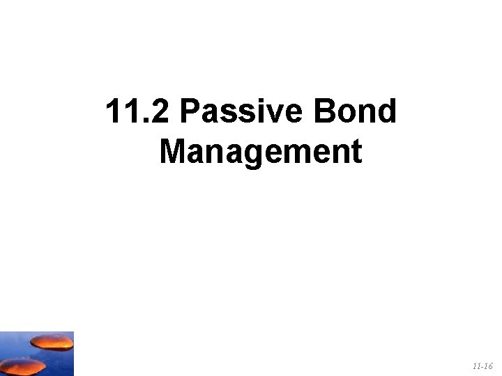 11. 2 Passive Bond Management 11 -16 