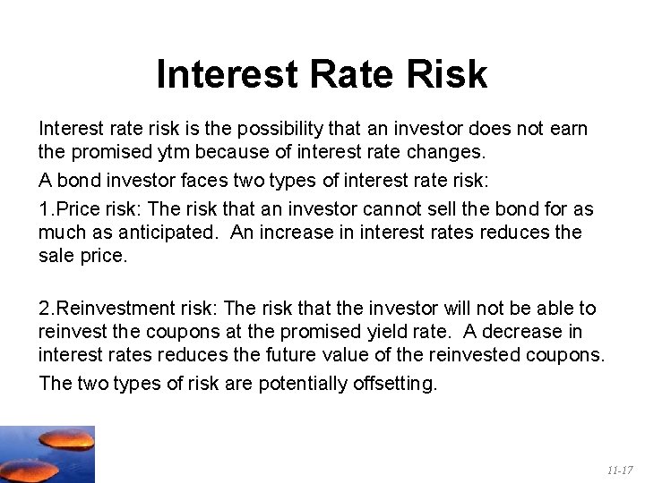 Interest Rate Risk Interest rate risk is the possibility that an investor does not