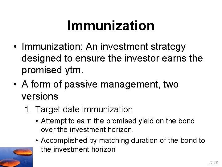 Immunization • Immunization: An investment strategy designed to ensure the investor earns the promised