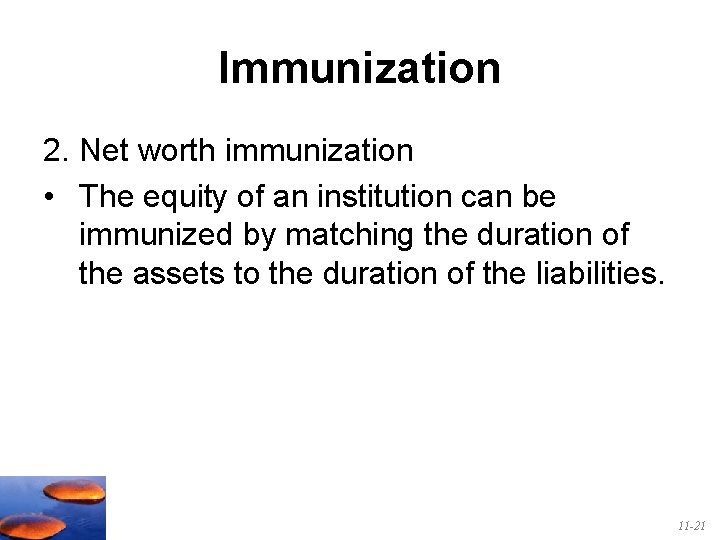 Immunization 2. Net worth immunization • The equity of an institution can be immunized