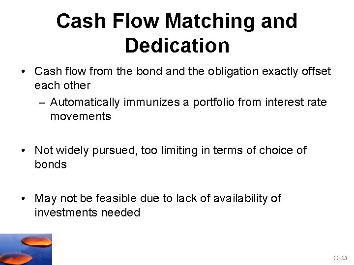 Cash Flow Matching and Dedication • Cash flow from the bond and the obligation