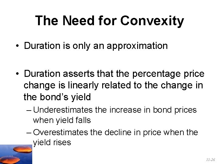 The Need for Convexity • Duration is only an approximation • Duration asserts that