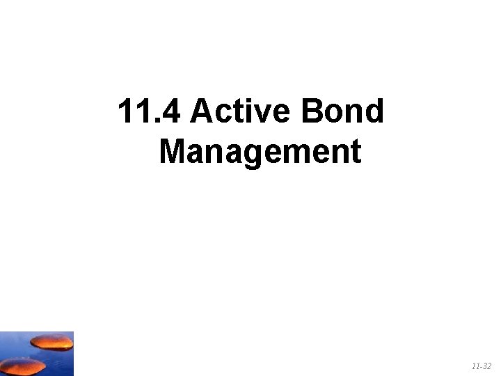 11. 4 Active Bond Management 11 -32 