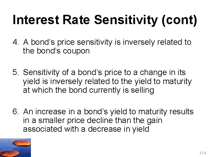 Interest Rate Sensitivity (cont) 4. A bond’s price sensitivity is inversely related to the