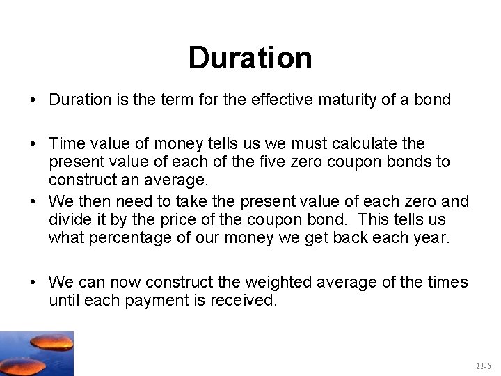 Duration • Duration is the term for the effective maturity of a bond •