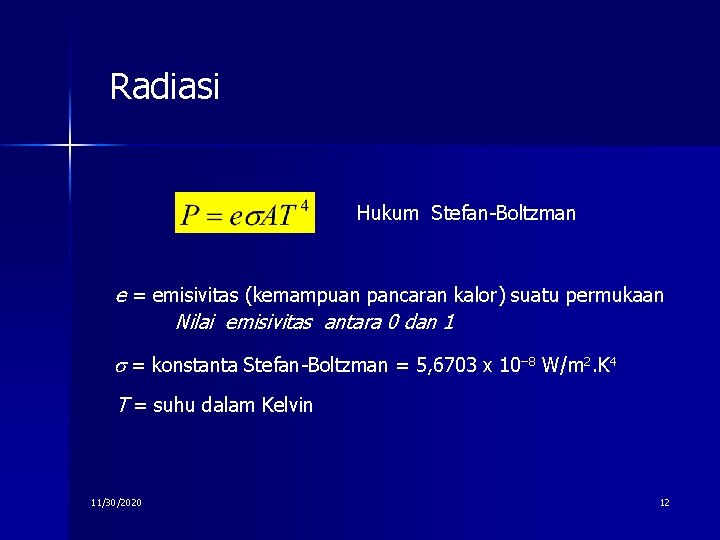 Radiasi Hukum Stefan-Boltzman e = emisivitas (kemampuan pancaran kalor) suatu permukaan Nilai emisivitas antara