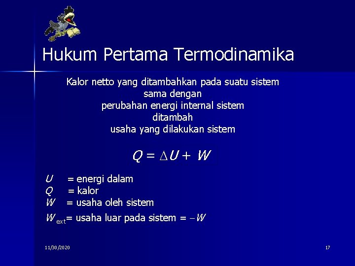 Hukum Pertama Termodinamika Kalor netto yang ditambahkan pada suatu sistem sama dengan perubahan energi