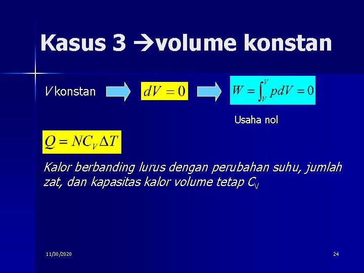 Kasus 3 volume konstan V konstan Usaha nol Kalor berbanding lurus dengan perubahan suhu,