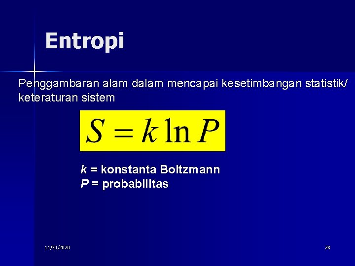 Entropi Penggambaran alam dalam mencapai kesetimbangan statistik/ keteraturan sistem k = konstanta Boltzmann P
