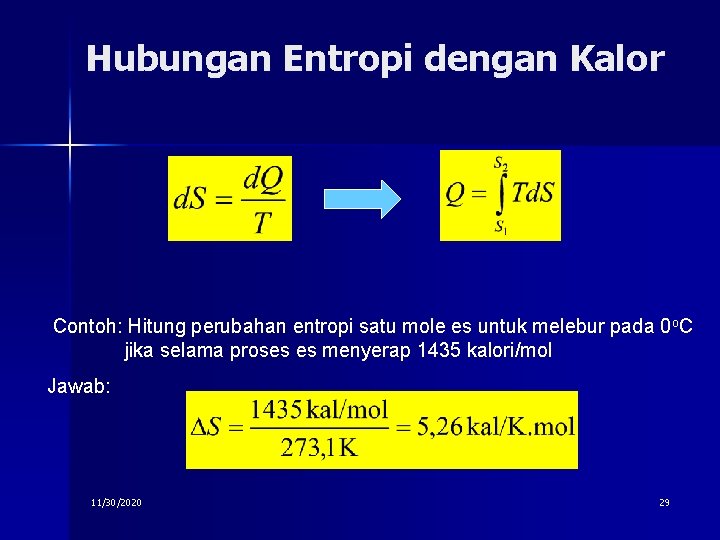 Hubungan Entropi dengan Kalor Contoh: Hitung perubahan entropi satu mole es untuk melebur pada